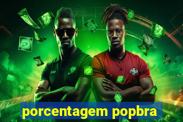 porcentagem popbra
